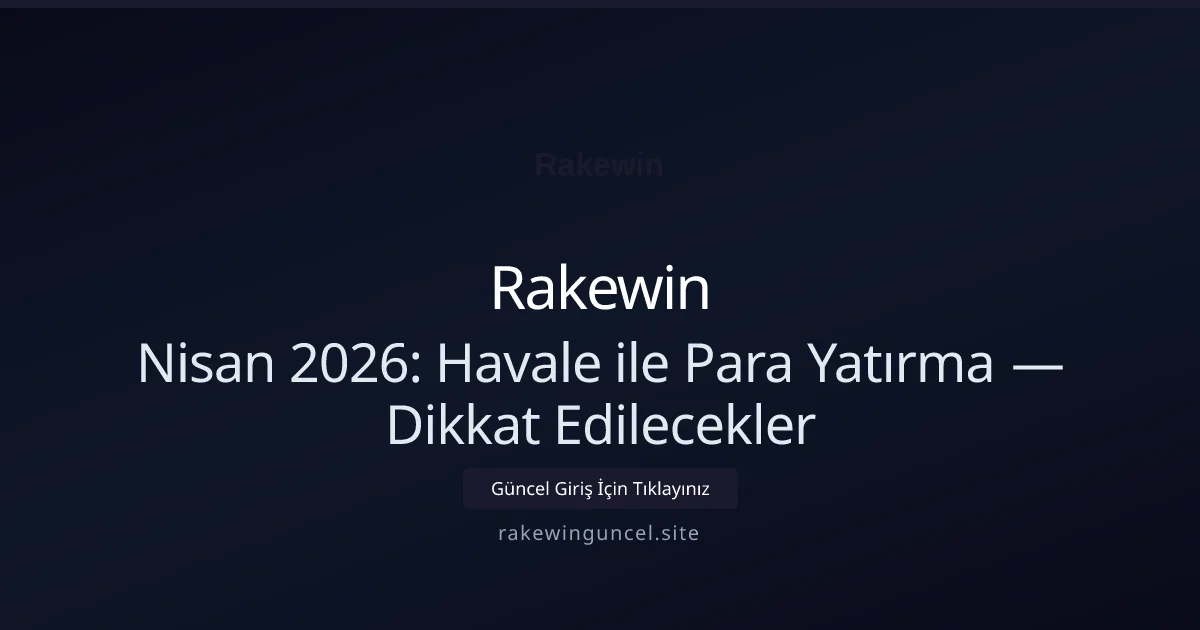 Nisan 2026: Havale ile Para Yatırma — Dikkat Edilecekler Nisan 2026: Havale ile Para Yatırma — Dikkat Edilecekler — adım adım anlatım