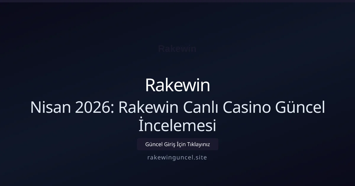 Nisan 2026: Rakewin Canlı Casino Güncel İncelemesi Nisan 2026: Rakewin Canlı Casino Güncel İncelemesi ile ilgili açıklayıcı görsel