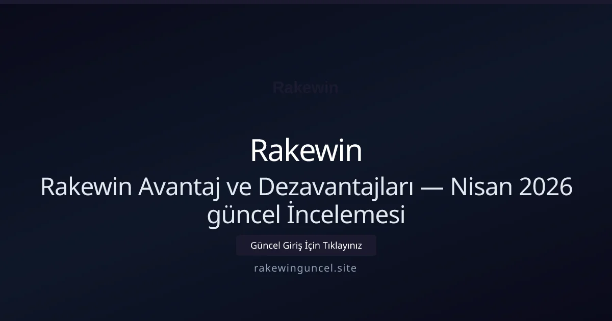 Rakewin Avantaj ve Dezavantajları — İncelemesi Rakewin Avantaj ve Dezavantajları — İncelemesi