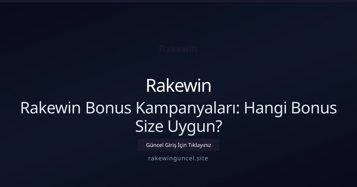 Rakewin Bonus Kampanyaları: Hangi Bonus Size Uygun? Rakewin Bonus Kampanyaları: Hangi Bonus Size Uygun? — rehber görseli