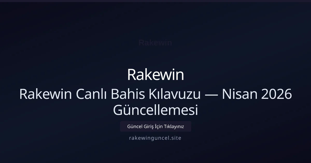 Rakewin Canlı Bahis Kılavuzu — Nisan 2026 Güncellemesi - Rakewin rehber görseli