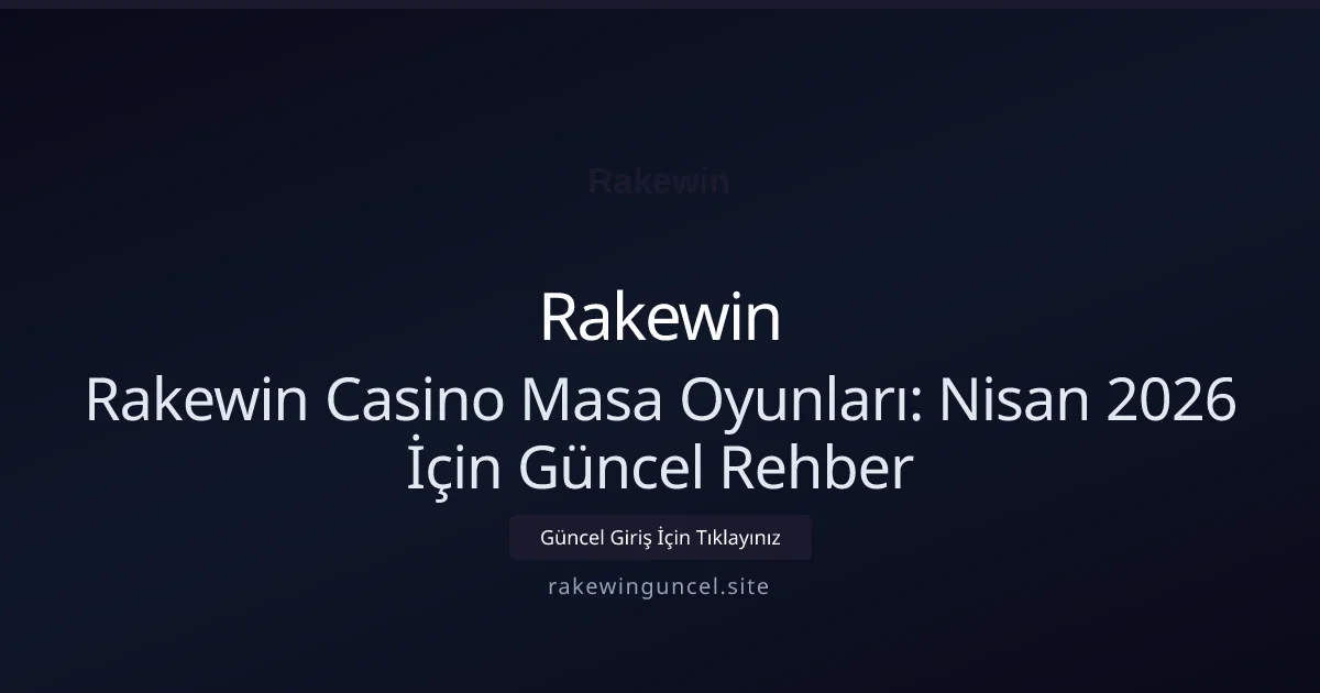 Rakewin Casino Masa Oyunları: Nisan 2026 İçin Güncel Rehber Rakewin Casino Masa Oyunları: Nisan 2026 İçin Güncel Rehber hakkında bilgilendirici görsel