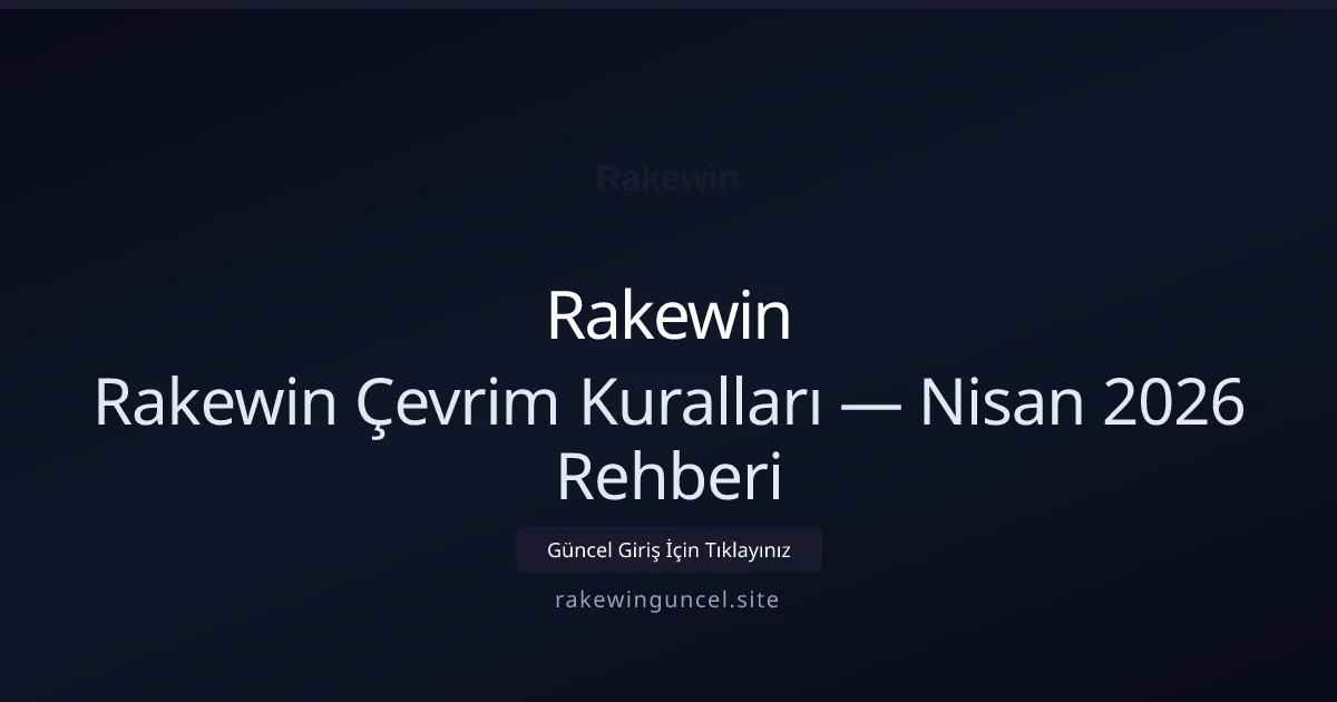 Rakewin Çevrim Kuralları — Nisan 2026 Rehberi Rakewin Çevrim Kuralları — Nisan 2026 Rehberi ile ilgili açıklayıcı görsel