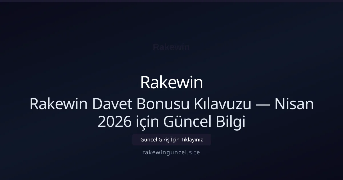 Rakewin Davet Bonusu Kılavuzu — Bilgi Rakewin Davet Bonusu Kılavuzu — Nisan 2026 için Güncel Bilgi: kullanıcı arayüzü görünümü