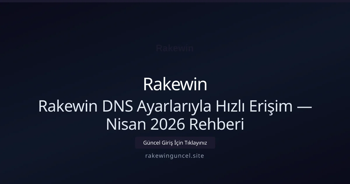 Rakewin DNS Ayarlarıyla Hızlı Erişim — Nisan 2026 Rehberi Rakewin DNS Ayarlarıyla Hızlı Erişim — Nisan 2026 Rehberi: ekran ve özet