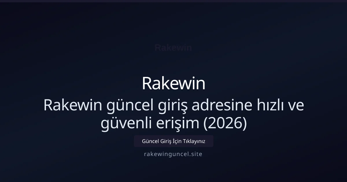 Rakewin güncel giriş adresine hızlı ve güvenli erişim (2026) Rakewin güncel giriş adresine hızlı ve güvenli erişim (2026): ekran ve özet