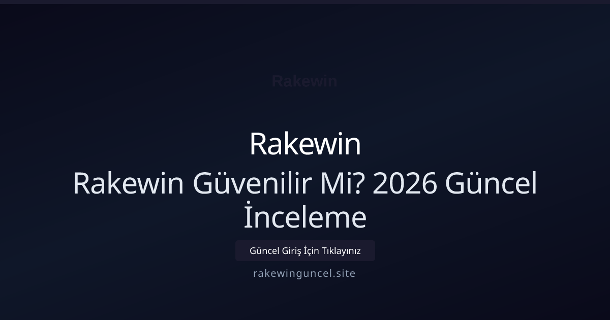 Rakewin Güvenilir Mi? İnceleme Rakewin Güvenilir Mi? 2026 Güncel İnceleme — adım adım anlatım