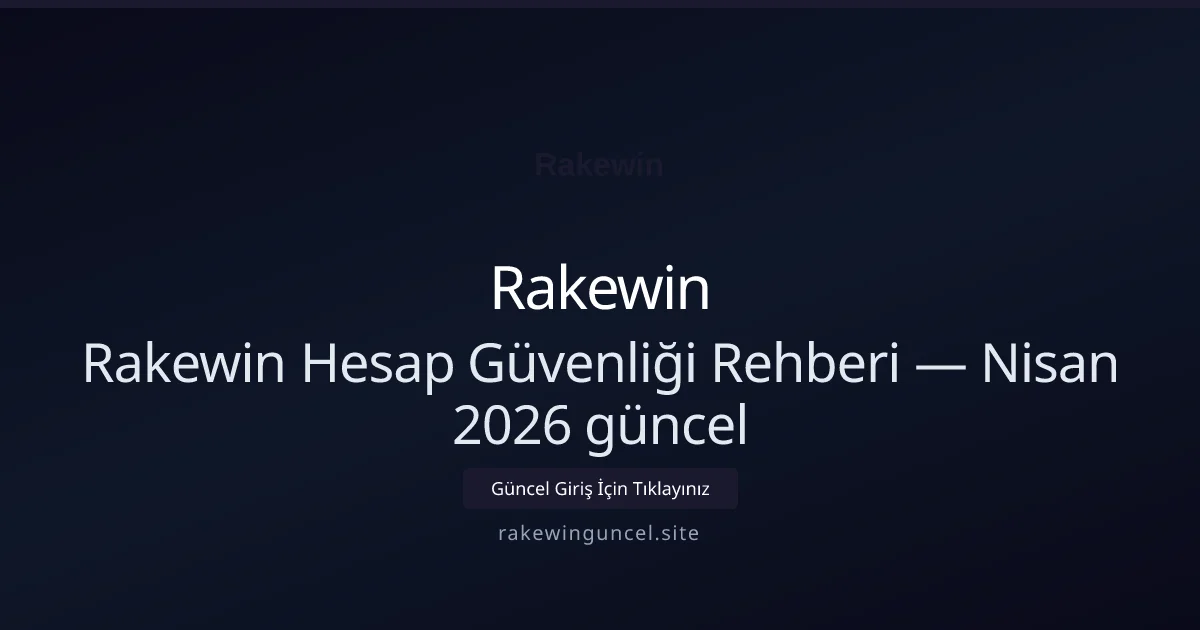 Rakewin Hesap Güvenliği Rehberi
