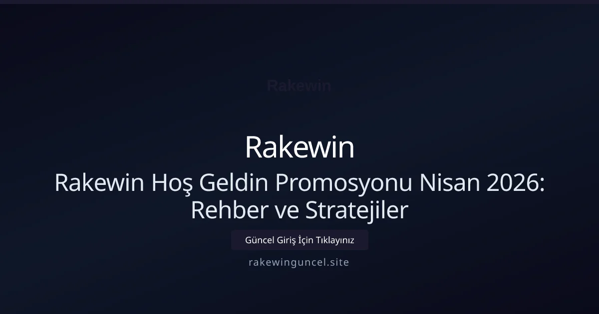 Rakewin Hoş Geldin Promosyonu Nisan 2026: Rehber ve Stratejiler Rakewin Hoş Geldin Promosyonu Nisan 2026: Rehber ve Stratejiler — adım adım anlatım
