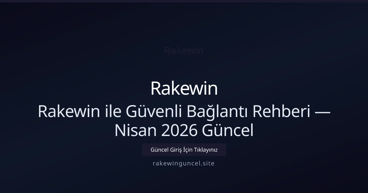 Rakewin ile Güvenli Bağlantı Rehberi Rakewin ile Güvenli Bağlantı Rehberi — Nisan 2026 Güncel konusunda detaylı kılavuz