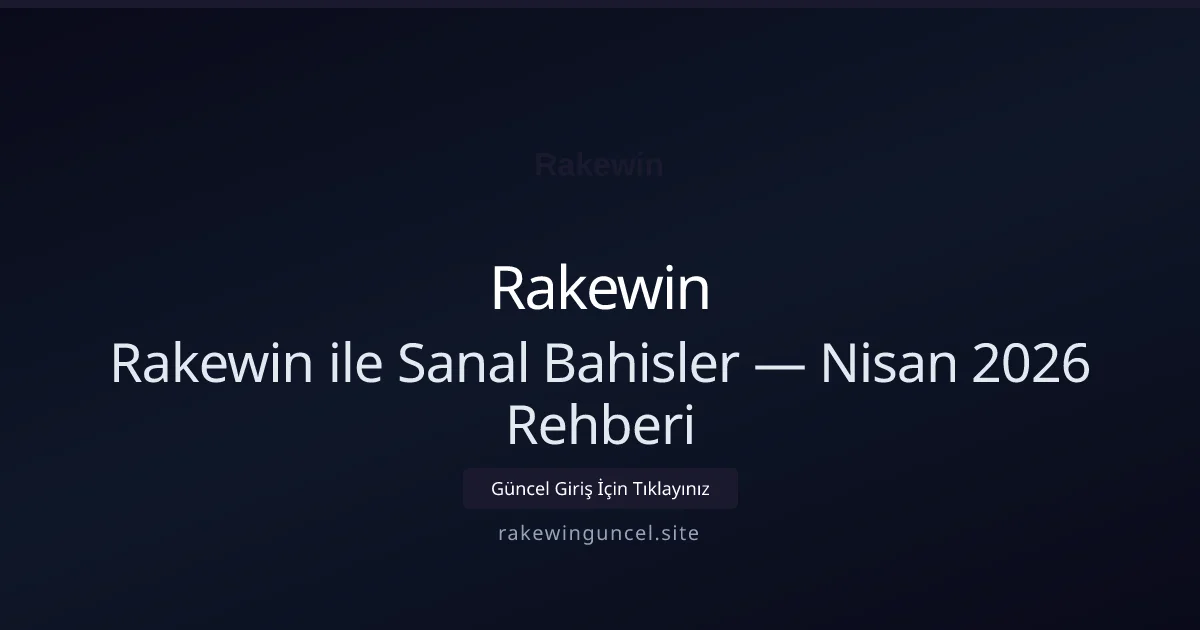 Rakewin ile Sanal Bahisler — Nisan 2026 Rehberi Rakewin ile Sanal Bahisler — Nisan 2026 Rehberi