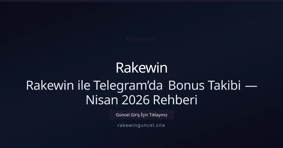 Rakewin ile Telegram’da Bonus Takibi — Nisan 2026 Rehberi - Rakewin rehber görseli