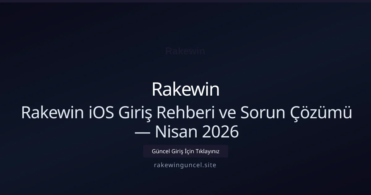 Rakewin iOS Giriş Rehberi ve Sorun Çözümü - Rakewin rehber görseli