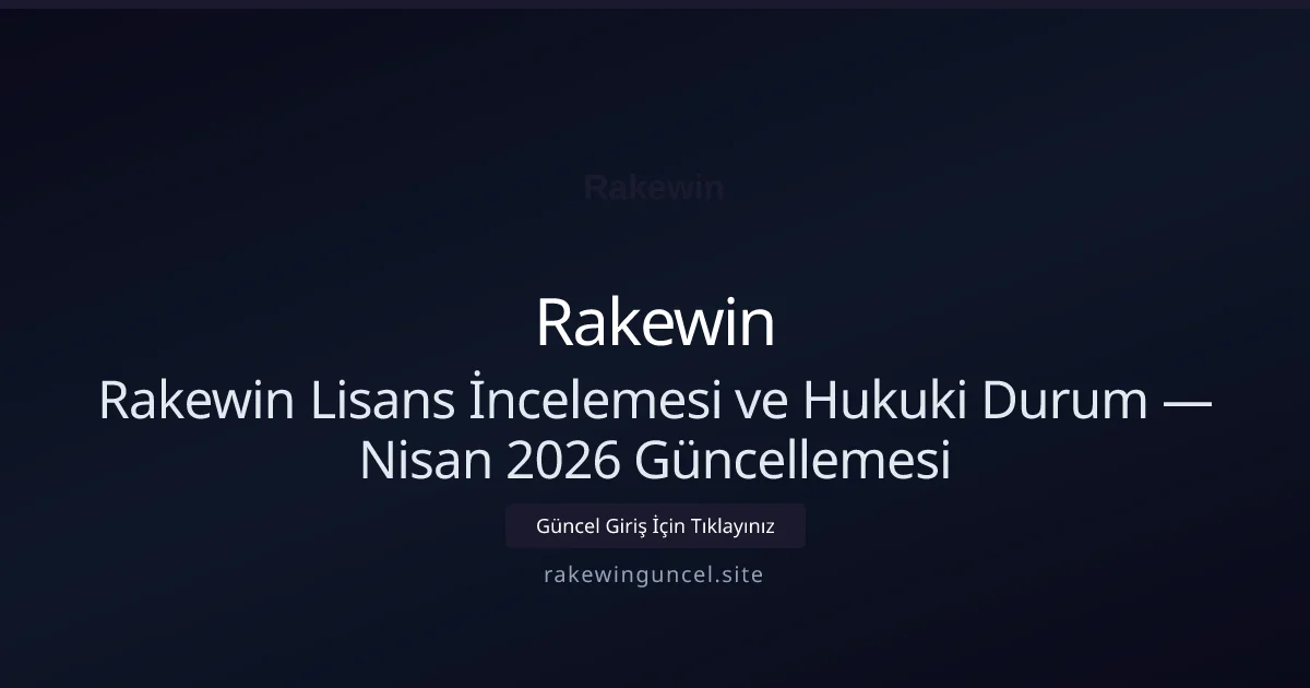 Rakewin Lisans İncelemesi ve Hukuki Durum — Nisan 2026 Güncellemesi Rakewin Lisans İncelemesi ve Hukuki Durum — Nisan 2026 Güncellemesi konusunda detaylı kılavuz