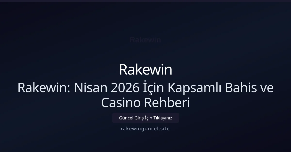 Rakewin: Nisan 2026 İçin Kapsamlı Bahis ve Casino Rehberi Rakewin: Nisan 2026 İçin Kapsamlı Bahis ve Casino Rehberi hakkında bilgilendirici görsel