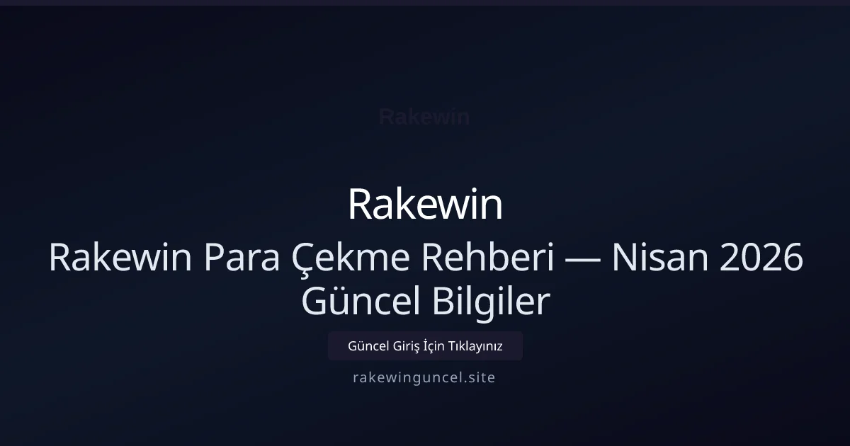 Rakewin Para Çekme Rehberi — Bilgiler Rakewin Para Çekme Rehberi — Nisan 2026 Güncel Bilgiler konusunda detaylı kılavuz