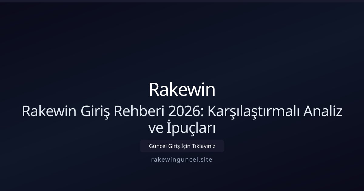 Rakewin Rakewin Giriş Rehberi 2026: Karşılaştırmalı Analiz ve İpuçları