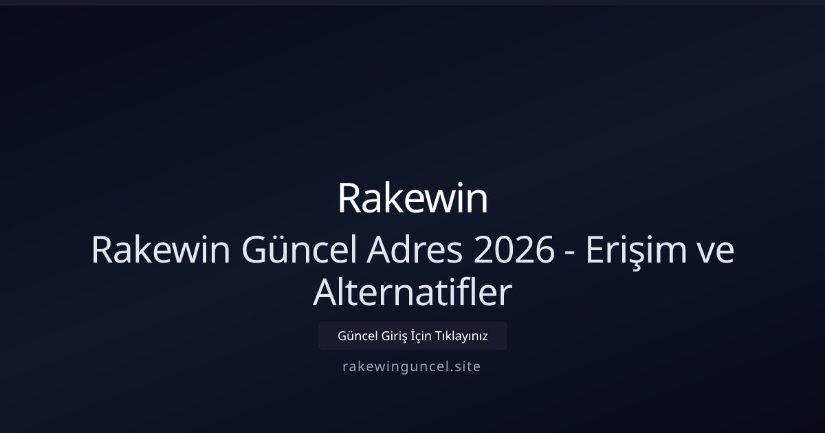 Rakewin Rakewin Güncel Adres 2026 - Erişim ve Alternatifler